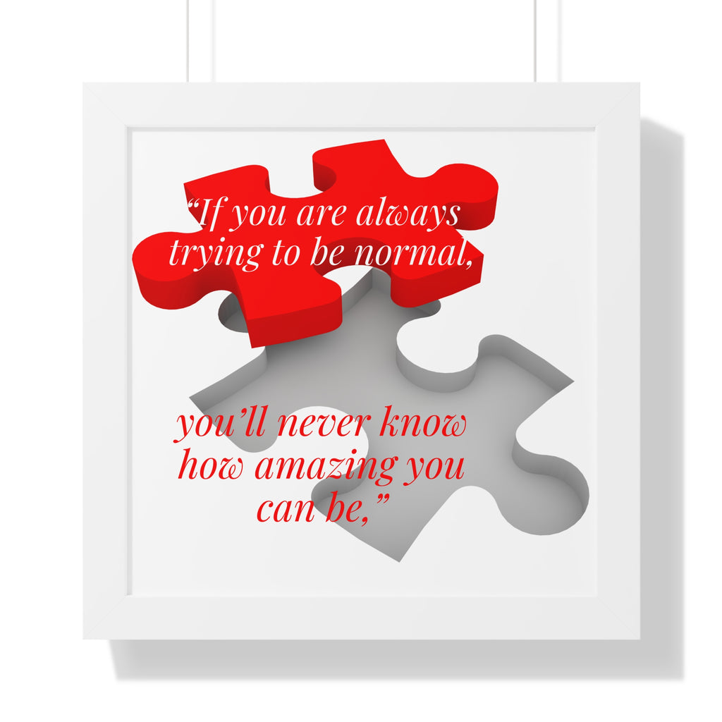 If You Are Always Trying to be Normal Inspirational Quote Framed Vertical Poster