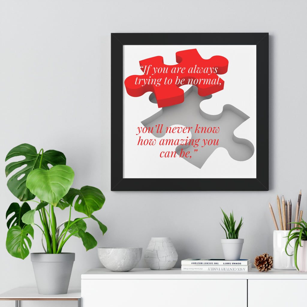 If You Are Always Trying to be Normal Inspirational Quote Framed Vertical Poster