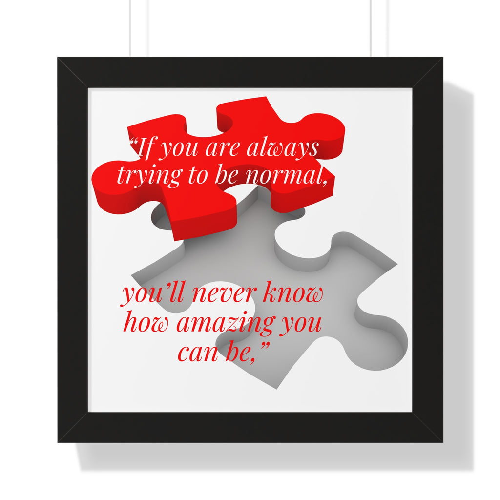 If You Are Always Trying to be Normal Inspirational Quote Framed Vertical Poster